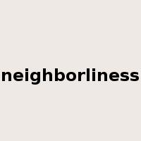 neighborliness是什么意思