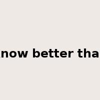 know better than是什么意思