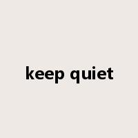 keep quiet是什么意思