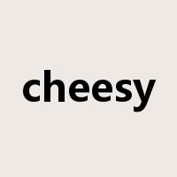 cheesy是什么意思