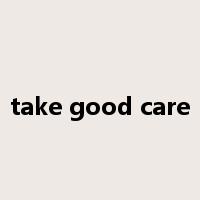 take good care是什么意思