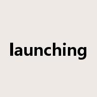 launching是什么意思