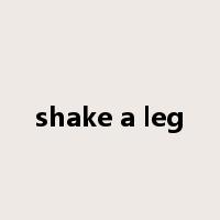 shake a leg是什么意思