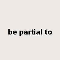 be partial to是什么意思