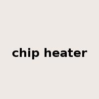 chip heater是什么意思