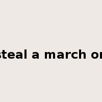 steal a march on是什么意思