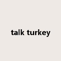 talk turkey是什么意思