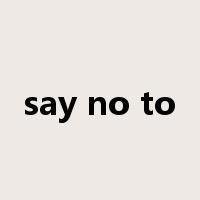 say no to是什么意思