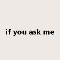 if you ask me是什么意思