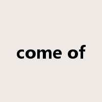 come of是什么意思