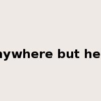 anywhere but here是什么意思