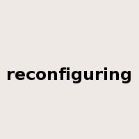 reconfiguring是什么意思