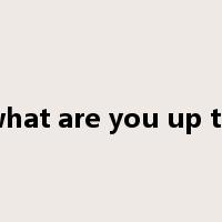 what are you up to是什么意思