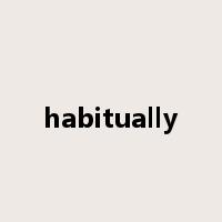 habitually是什么意思