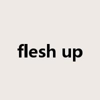 flesh up是什么意思