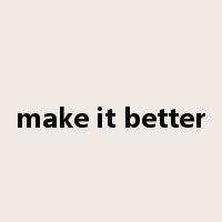 make it better是什么意思