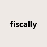 fiscally是什么意思