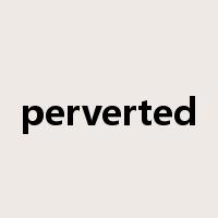 perverted是什么意思