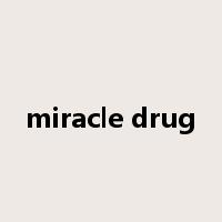 miracle drug是什么意思