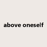 above oneself是什么意思