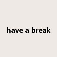 have a break是什么意思