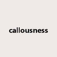 callousness是什么意思