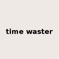 time waster是什么意思