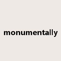 monumentally是什么意思