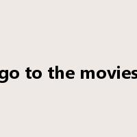 go to the movies是什么意思