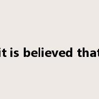 it is believed that是什么意思