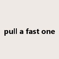 pull a fast one是什么意思