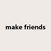 make friends是什么意思