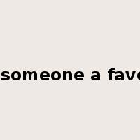do someone a favour是什么意思