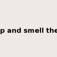 wake up and smell the coffee是什么意思