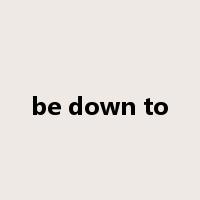 be down to是什么意思