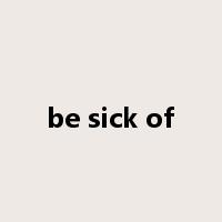 be sick of是什么意思
