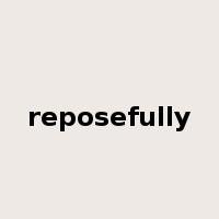 reposefully是什么意思
