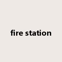 fire station是什么意思