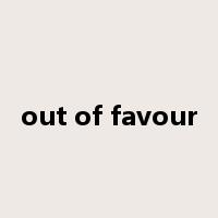 out of favour是什么意思
