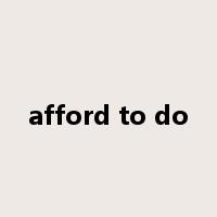 afford to do是什么意思