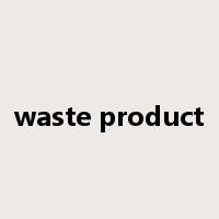 waste product是什么意思