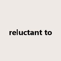 reluctant to是什么意思