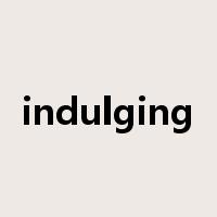 indulging是什么意思