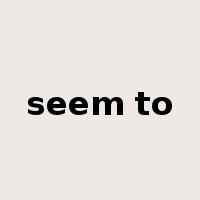 seem to是什么意思