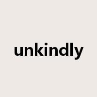 unkindly是什么意思