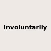 involuntarily是什么意思