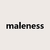 maleness是什么意思