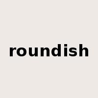 roundish是什么意思