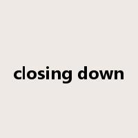 closing down是什么意思