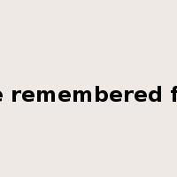 be remembered for是什么意思